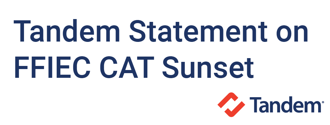 Tandem Statement on FFIEC Cybersecurity Assessment Tool (CAT) Sunset