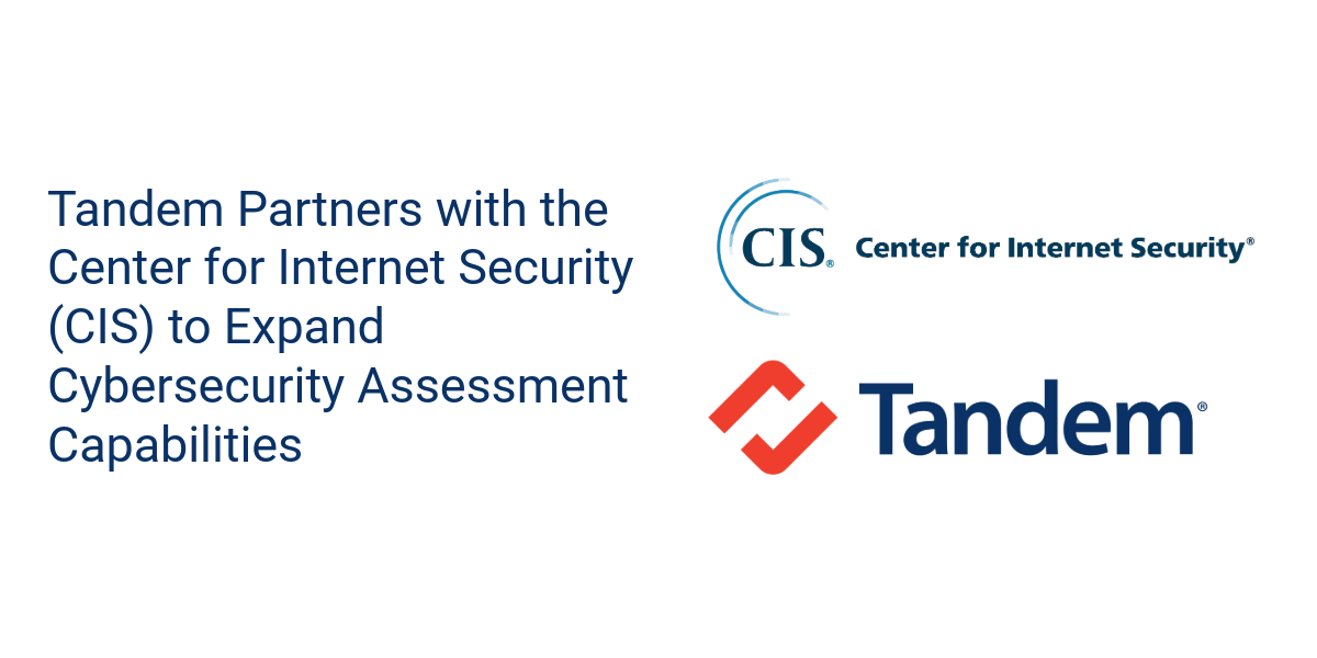 Tandem Partners with the Center for Internet Security (CIS) to Expand Cybersecurity Assessment Capabilities
